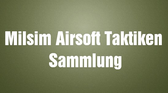 Milsim Airsoft Taktiken Sammlung (Artikel und Videos)